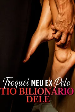 Troquei Meu Ex pelo Tio Bilionário Dele