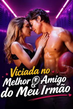 Viciada no Melhor Amigo do Meu Irmão