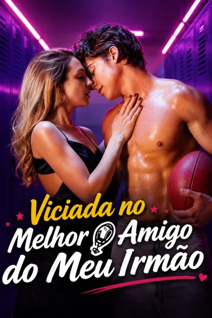 Viciada no Melhor Amigo do Meu Irmão